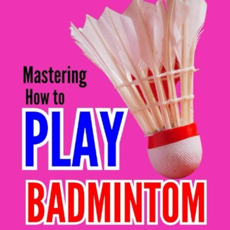 The Ultimate Guide to Mastering Badminton Skills