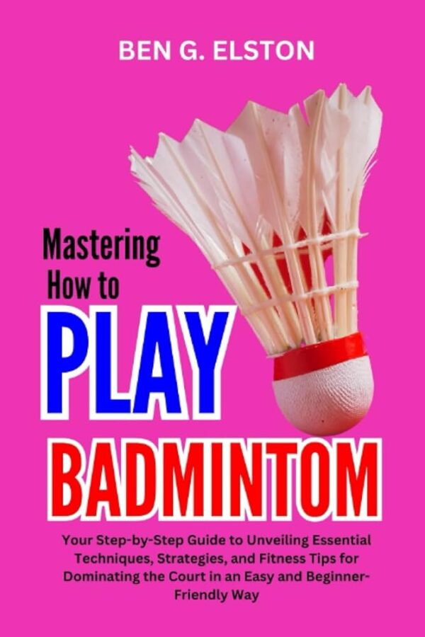 The Ultimate Guide to Mastering Badminton Skills