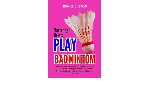 The Ultimate Guide to Mastering Badminton Skills